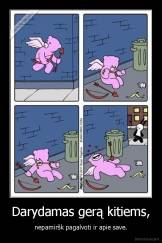 Darydamas gerą kitiems, - nepamiršk pagalvoti ir apie save.