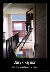 Daryk ką nori - Bet žmonos klausyt tai reikia