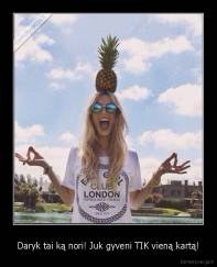 Daryk tai ką nori! Juk gyveni TIK vieną kartą! - 