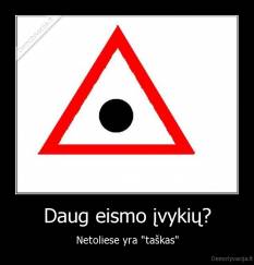 Daug eismo įvykių? - Netoliese yra "taškas"