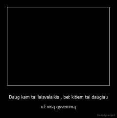 Daug kam tai laisvalaikis , bet kitiem tai daugiau - už visą gyvenimą