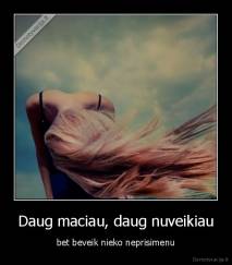 Daug maciau, daug nuveikiau - bet beveik nieko neprisimenu