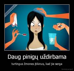 Daug pinigų uždirbama - turtingus žmones įtikinus, kad jie serga