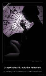 Daug svarbiau būti maloniam nei teisiam,  - nes kartais žmogui reikia ne išmintingo proto, kuris kalba, bet kantrios širdies