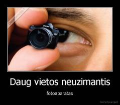 Daug vietos neuzimantis - fotoaparatas