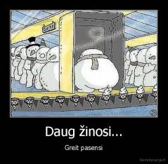 Daug žinosi... - Greit pasensi