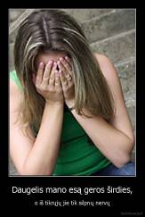 Daugelis mano esą geros širdies, - o iš tikrųjų jie tik silpnų nervų