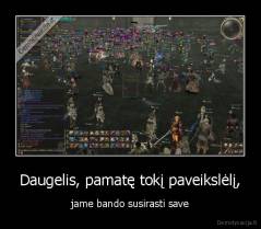 Daugelis, pamatę tokį paveikslėlį, - jame bando susirasti save