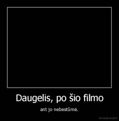 Daugelis, po šio filmo - ant jo nebestūmė.