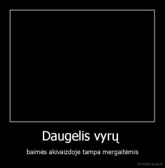 Daugelis vyrų  - baimės akivaizdoje tampa mergaitėmis