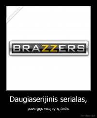 Daugiaserijinis serialas, - pavergęs visų vyrų širdis