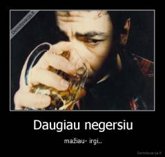 Daugiau negersiu - mažiau- irgi..