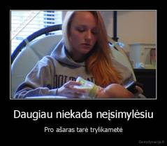 Daugiau niekada neįsimylėsiu - Pro ašaras tarė trylikametė