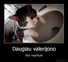 Daugiau valerijono - Man neįsiūlysit