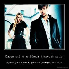 Dauguma žmonių, žiūrėdami į savo simpatiją, - pagalvoja (kokia ji, koks jis) galėtų būti (laiminga-s) kartu su juo.