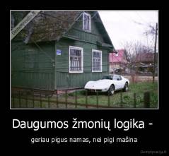 Daugumos žmonių logika -  - geriau pigus namas, nei pigi mašina