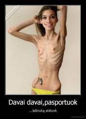 Davai davai,pasportuok - ...lašinuką atiduok