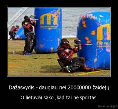 Dažasvydis - daugiau nei 20000000 žaidejų - O lietuviai sako ,kad tai ne sportas.