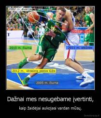 Dažnai mes nesugebame įvertinti, - kaip žaidėjai aukojasi vardan mūsų.