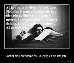 Dažnai mes pažadame tai, ko negalėsime ištęsėti... - 