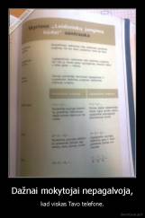 Dažnai mokytojai nepagalvoja, - kad viskas Tavo telefone.