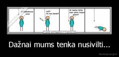 Dažnai mums tenka nusivilti... - 