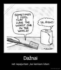 Dažnai - net nepajuntam ,kai kenkiam kitam