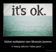 Dažnai nuslėpiame savo tikruosius jausmus - Ir tiesiog sakome 'viskas gerai' ...