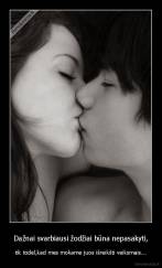 Dažnai svarbiausi žodžiai būna nepasakyti, - tik todėl,kad mes mokame juos išreikšti veiksmais...