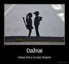 Dažnai - viskas būna ne taip tikėjaisi