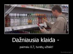Dažniausia klaida -  - paimsiu 0.7, turėtų užtekt!
