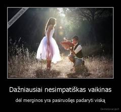 Dažniausiai nesimpatiškas vaikinas - dėl merginos yra pasiruošęs padaryti viską