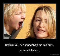 Dažniausiai, net nepagalvojame kas būtų,  - jei jos netektume...