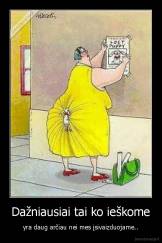 Dažniausiai tai ko ieškome - yra daug arčiau nei mes įsivaizduojame..