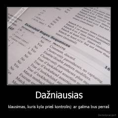 Dažniausias - klausimas, kuris kyla prieš kontrolinį: ar galima bus perraš