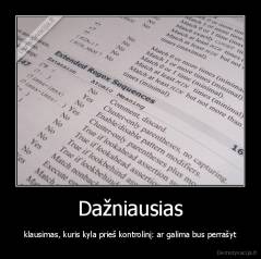 Dažniausias - klausimas, kuris kyla prieš kontrolinį: ar galima bus perrašyt