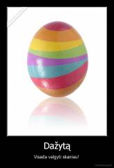 Dažytą - Visada valgyti skaniau!