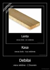 Debilai - viena reikšmė - 2 žmonėm