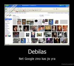 Debilas - Net Google zino kas jis yra