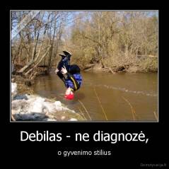 Debilas - ne diagnozė, - o gyvenimo stilius