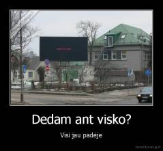 Dedam ant visko? - Visi jau padėje