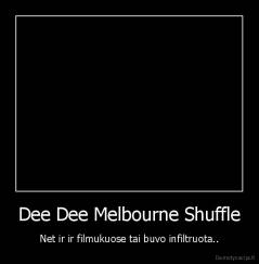 Dee Dee Melbourne Shuffle - Net ir ir filmukuose tai buvo infiltruota..