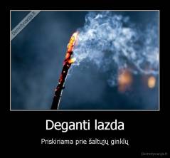 Deganti lazda - Priskiriama prie šaltųjų ginklų