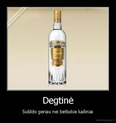 Degtinė - Sušildo geriau nei betkokie kailiniai