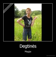 Degtinės - Magija