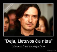 "Deja, Lietuvos čia nėra" - Dažniausia frazė Eurovizijos finale
