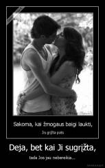 Deja, bet kai Ji sugrįžta, - tada Jos jau nebereikia...