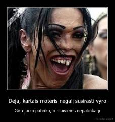 Deja, kartais moteris negali susirasti vyro - Girti jai nepatinka, o blaiviems nepatinka ji