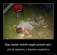 Deja, kartais moteris negali susirasti vyro,  - girti jai nepatinka, o blaiviems nepatinka ji