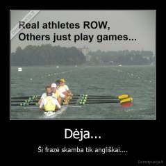 Dėja... - Ši frazė skamba tik angliškai....